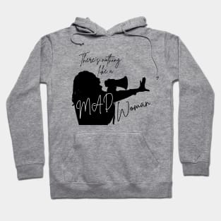 There's Nothing Like a Mad Woman Hoodie